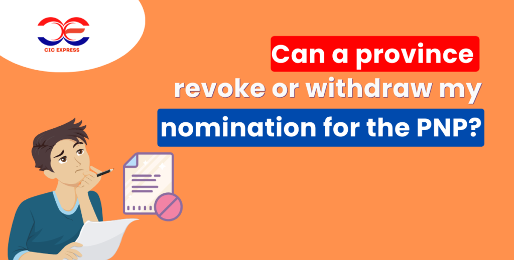 Can a province revoke or withdraw my nomination for the PNP?