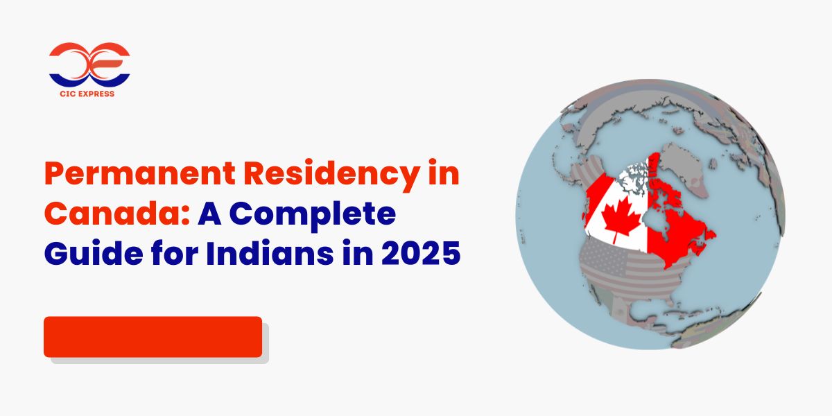 Permanent Residency in Canada: A Complete Guide for Indians in 2025