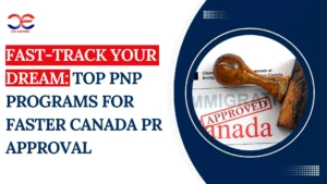 Fast-Track Your Dream: Top PNP Programs for Faster Canada PR Approval