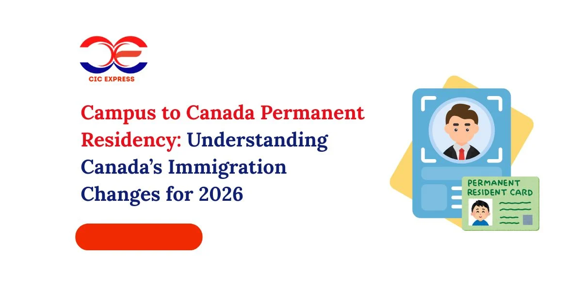 Campus to Canada Permanent Residency: Understanding Canada’s Immigration Changes for 2026